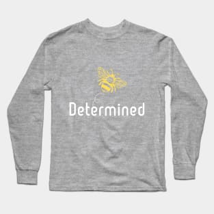 Be(e) Determined Motivational Quote Long Sleeve T-Shirt